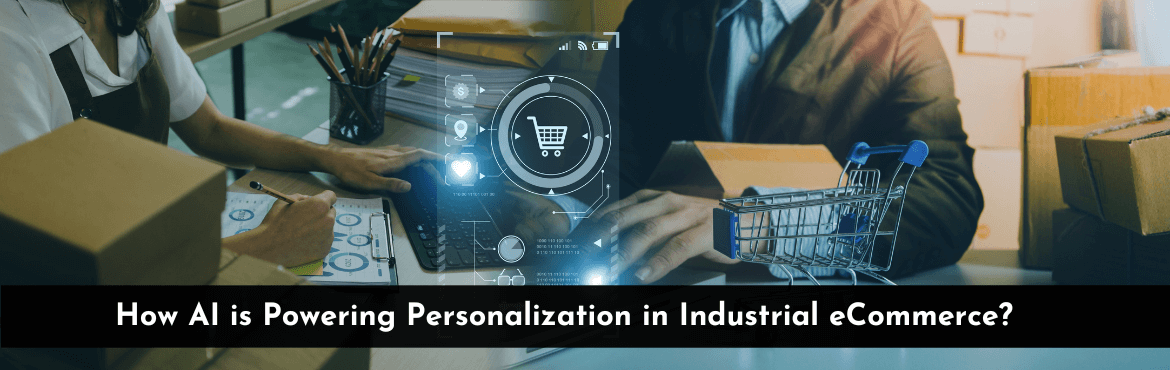 How AI is Powering Personalization in Industrial eCommerce